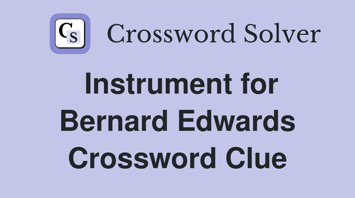 Instrument for Bernard Edwards Crossword Clue