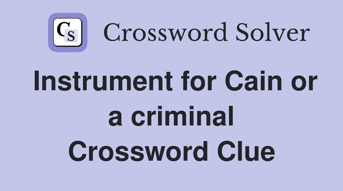 Instrument for Cain or a criminal Crossword Clue
