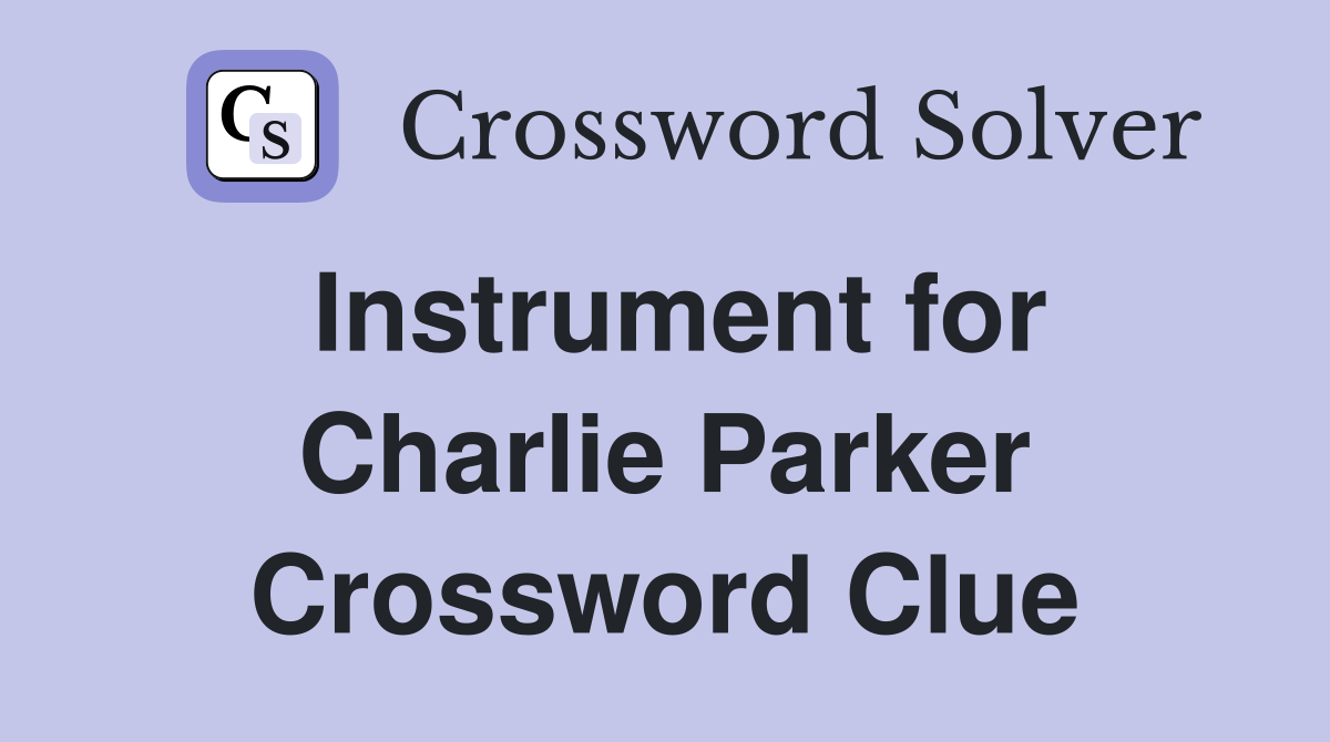 Instrument for Charlie Parker Crossword Clue