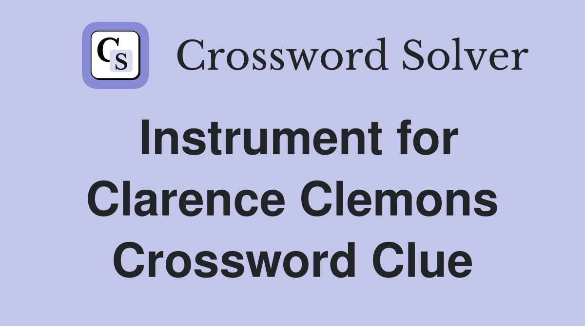 Instrument for Clarence Clemons Crossword Clue