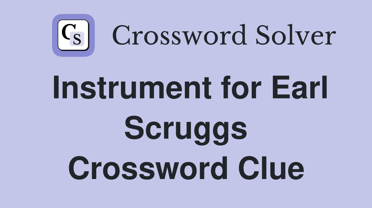 Instrument for Earl Scruggs Crossword Clue