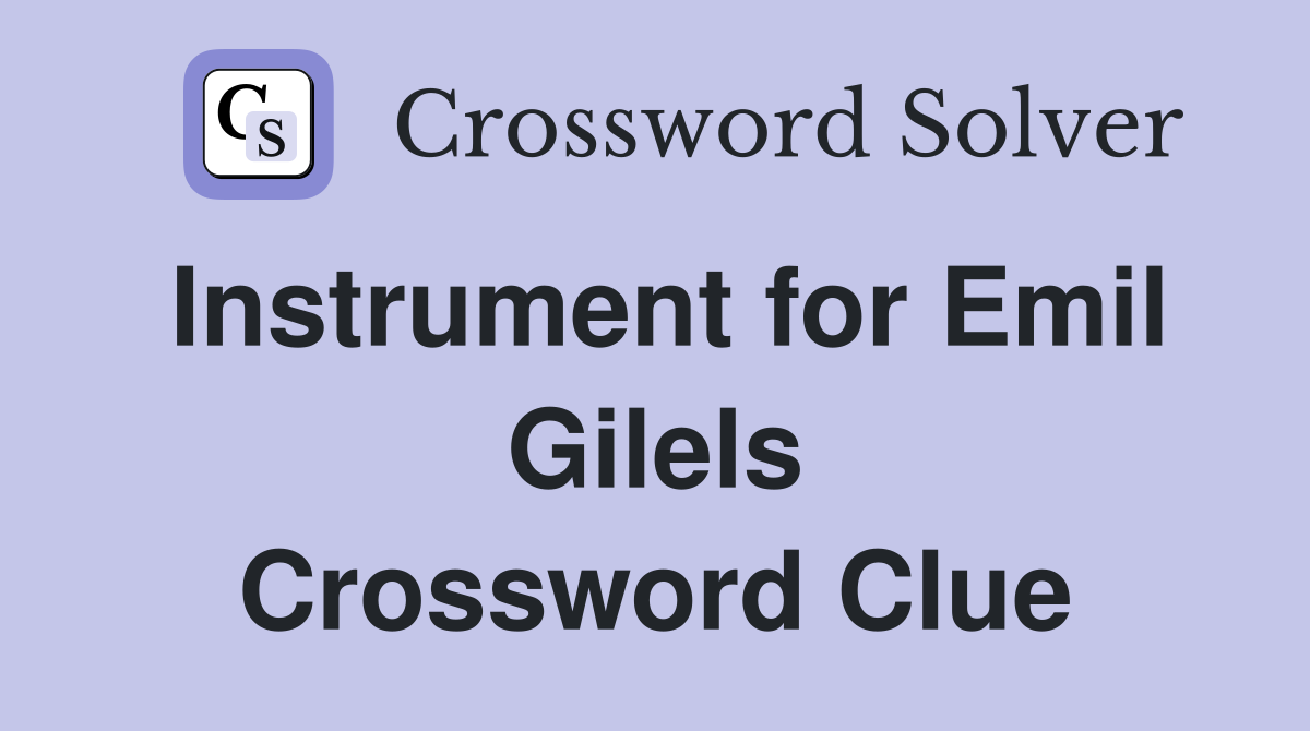 Instrument for Emil Gilels Crossword Clue