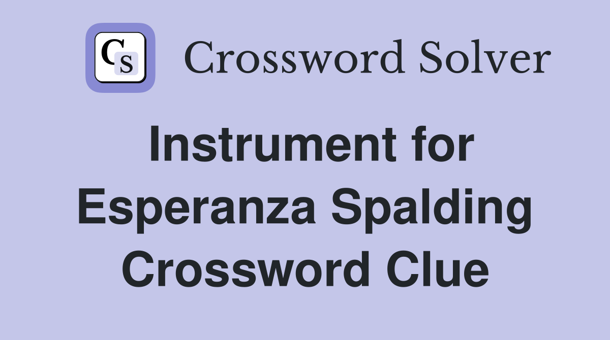 Instrument for Esperanza Spalding Crossword Clue