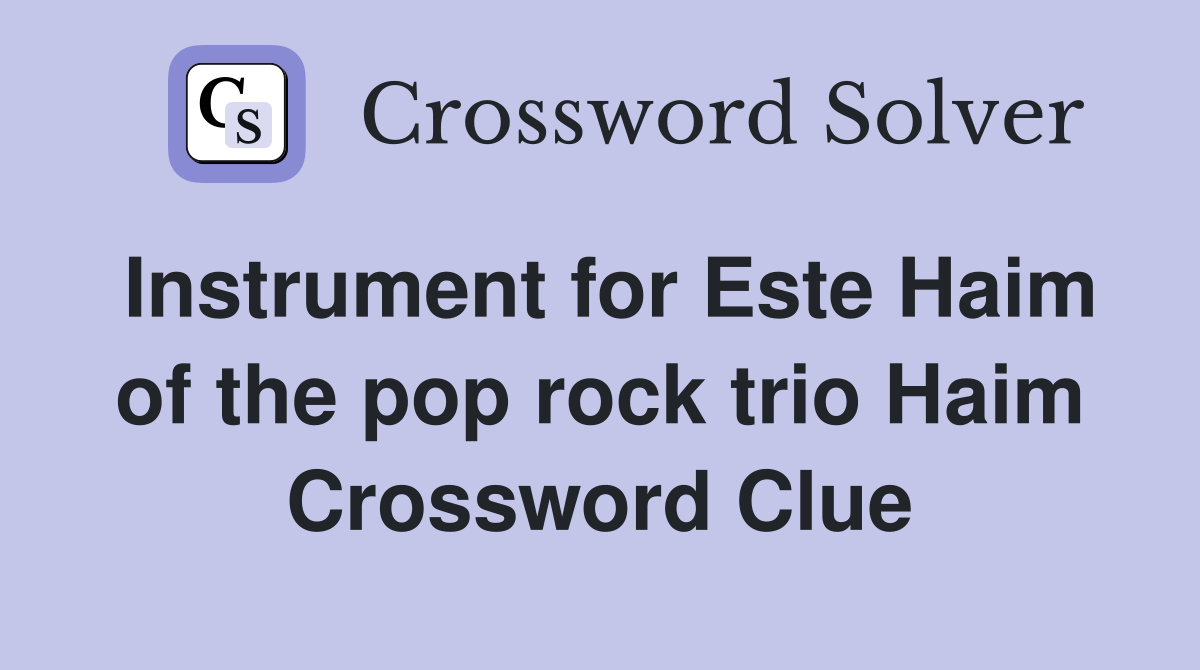 Instrument for Este Haim of the pop rock trio Haim Crossword Clue