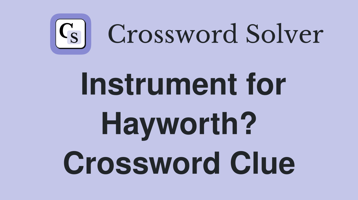 Instrument for Hayworth? Crossword Clue