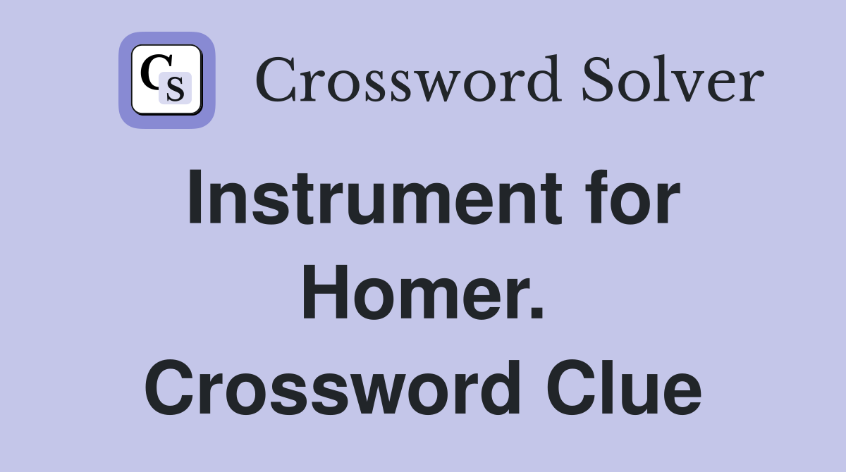 Instrument for Homer. Crossword Clue