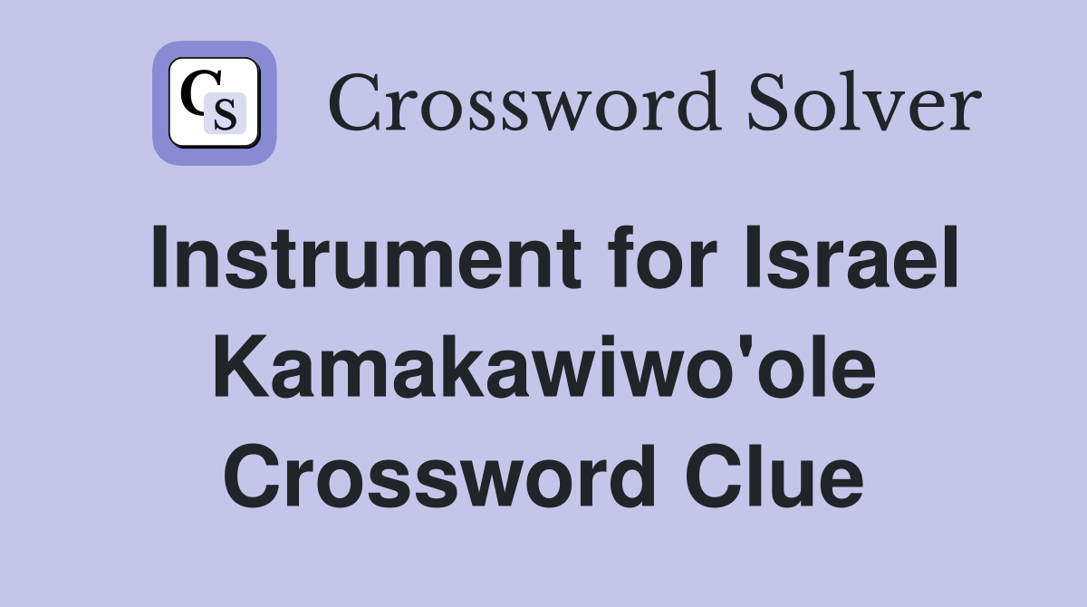 Instrument for Israel Kamakawiwo'ole Crossword Clue