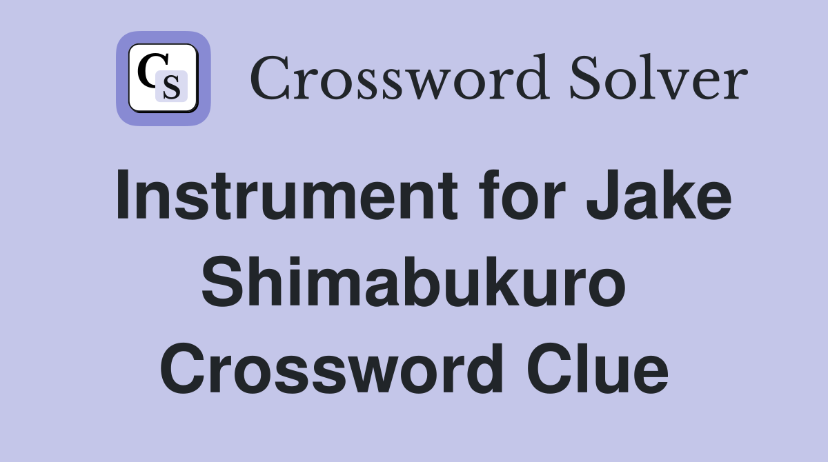 Instrument for Jake Shimabukuro Crossword Clue