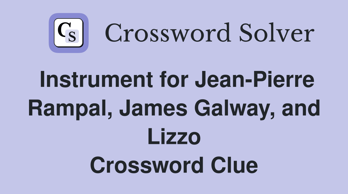 Instrument for Jean-Pierre Rampal, James Galway, and Lizzo Crossword Clue
