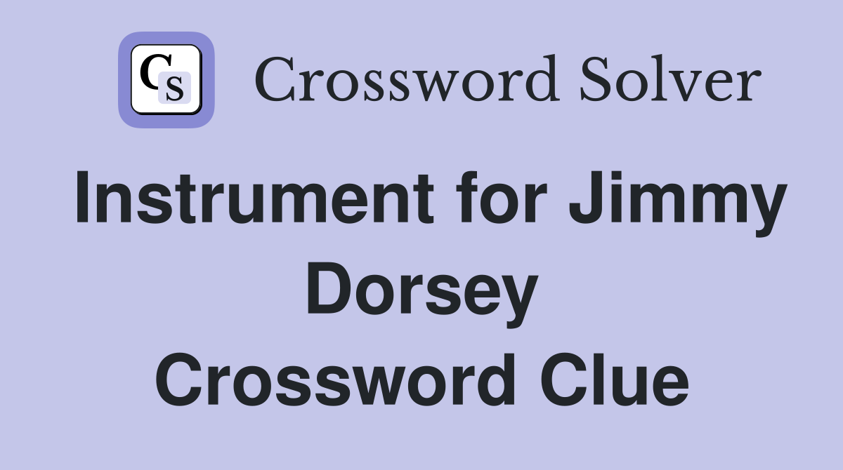 Instrument for Jimmy Dorsey Crossword Clue