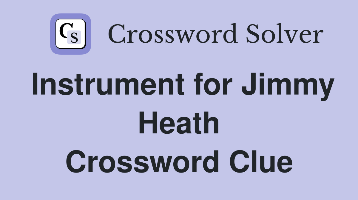 Instrument for Jimmy Heath Crossword Clue