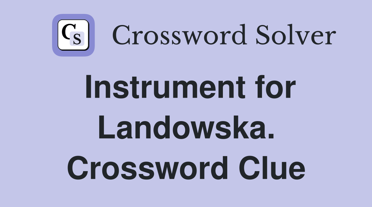 Instrument for Landowska. Crossword Clue