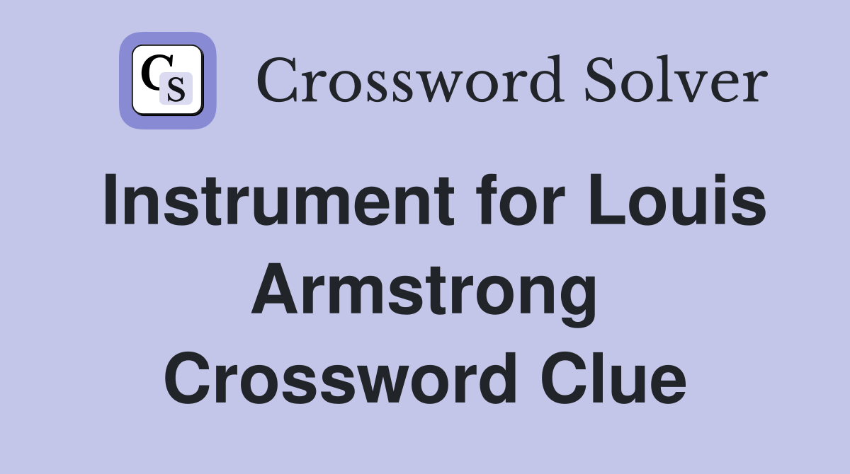 Instrument for Louis Armstrong Crossword Clue