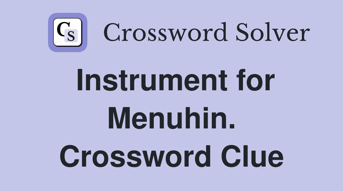 Instrument for Menuhin. Crossword Clue