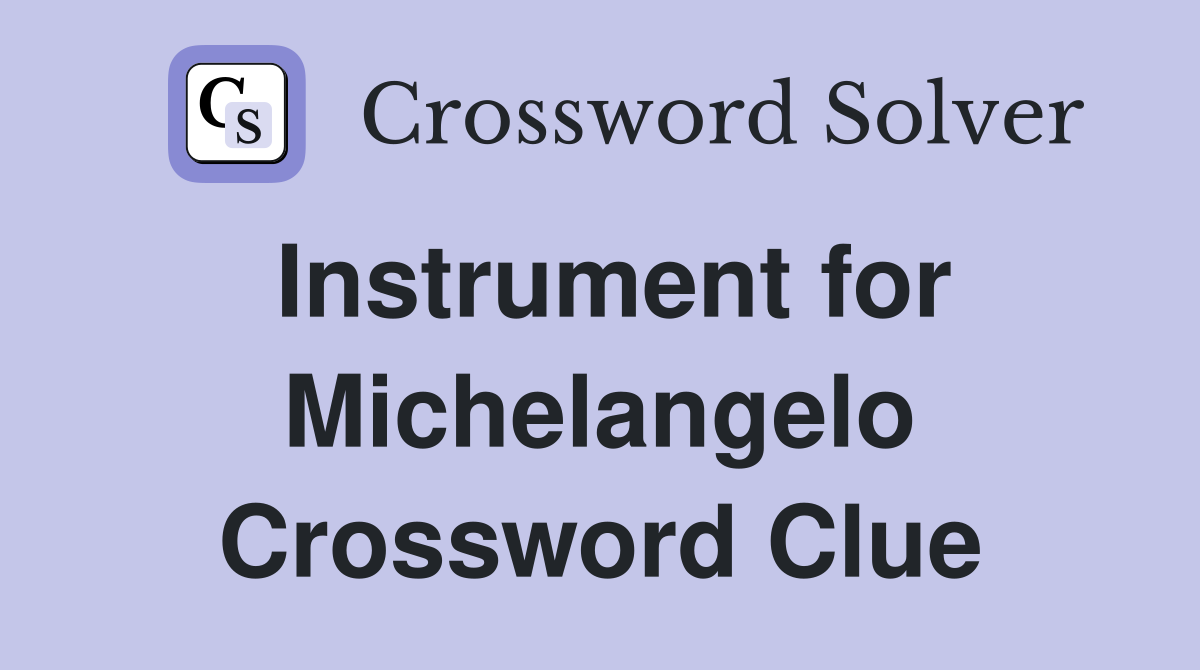 Instrument for Michelangelo Crossword Clue