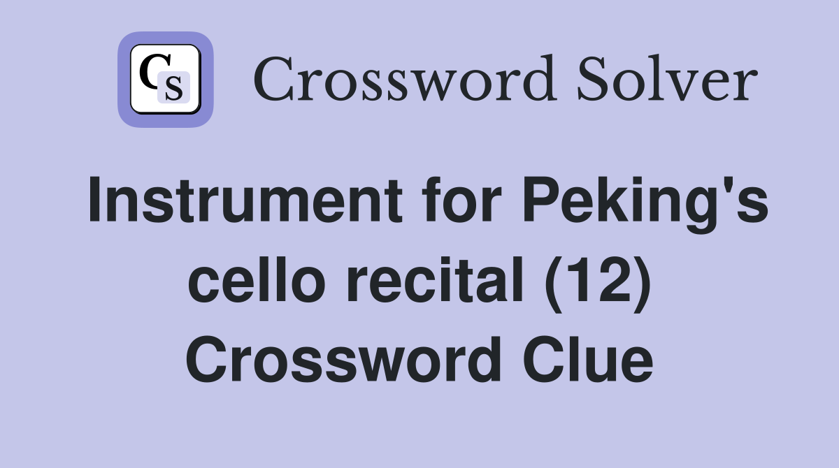 Instrument for Peking's cello recital (12) Crossword Clue