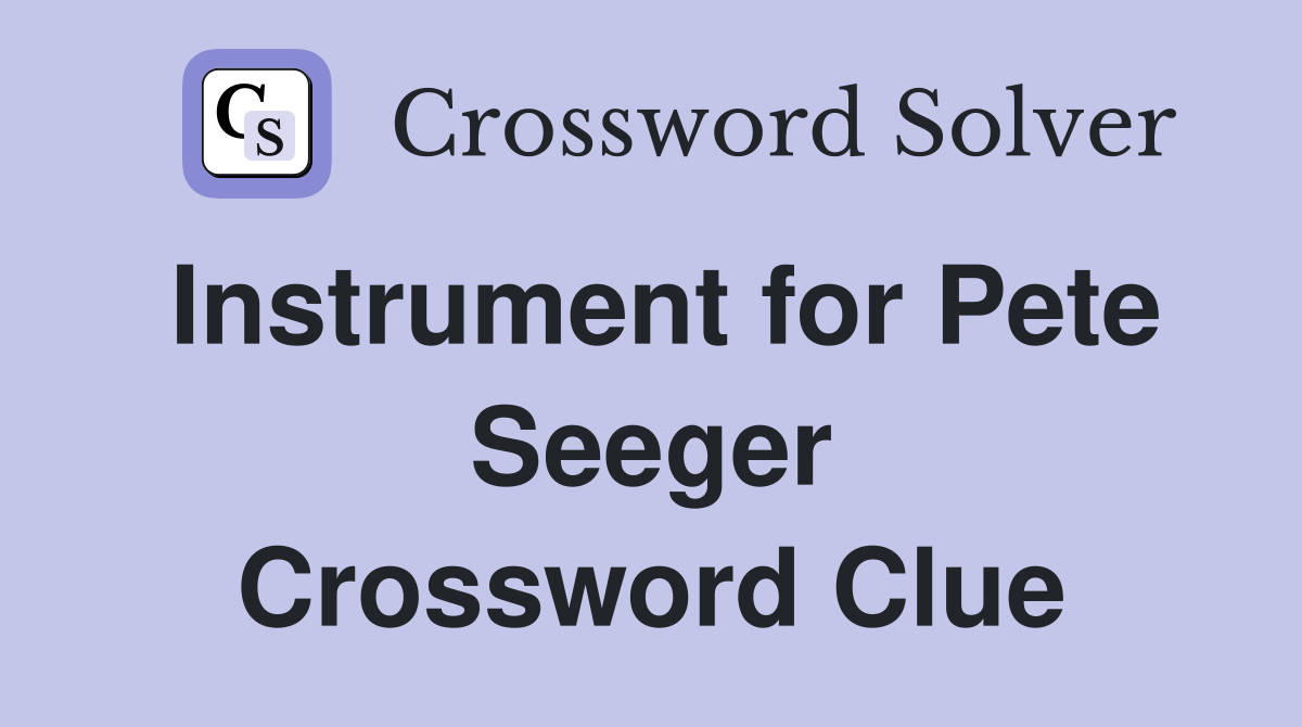 Instrument for Pete Seeger Crossword Clue