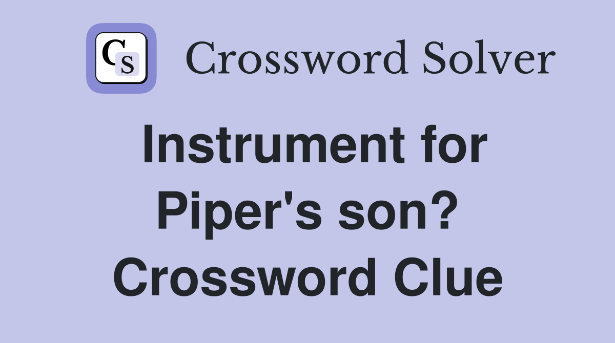 Instrument for Piper's son? Crossword Clue