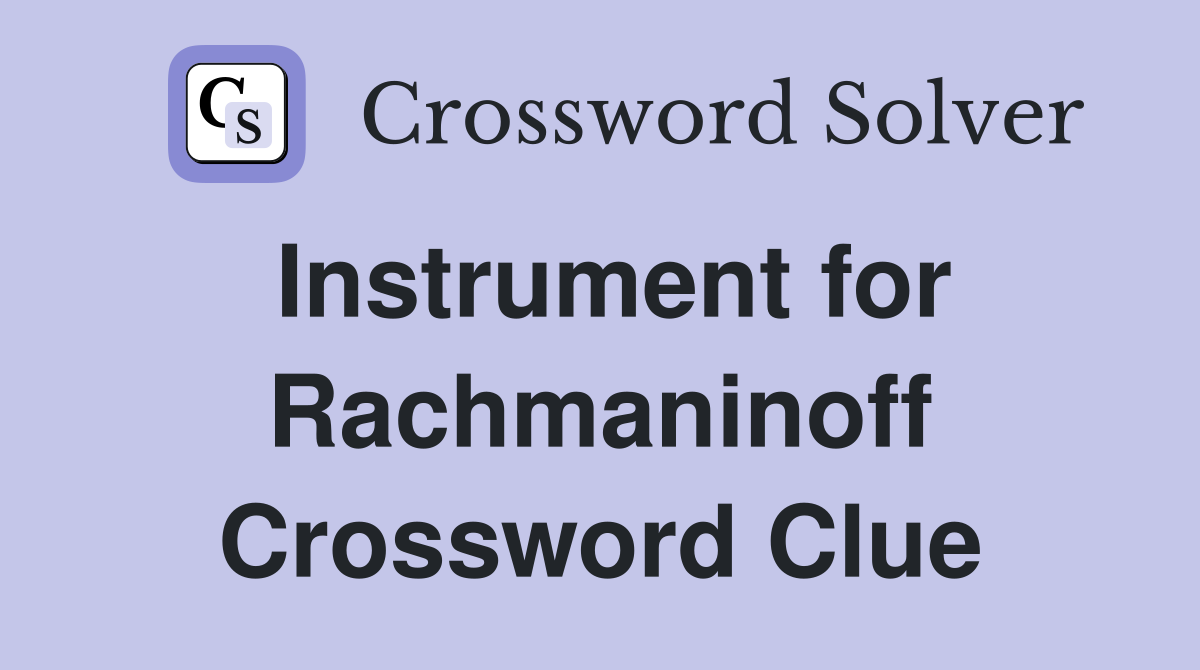 Instrument for Rachmaninoff Crossword Clue