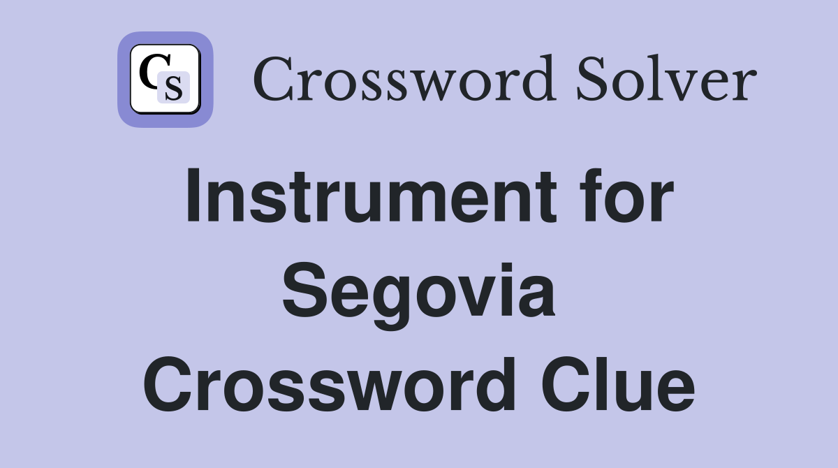 Instrument for Segovia Crossword Clue