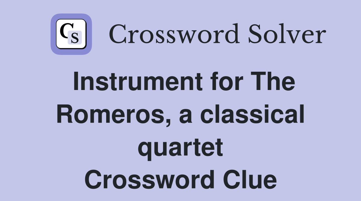 Instrument for The Romeros, a classical quartet Crossword Clue