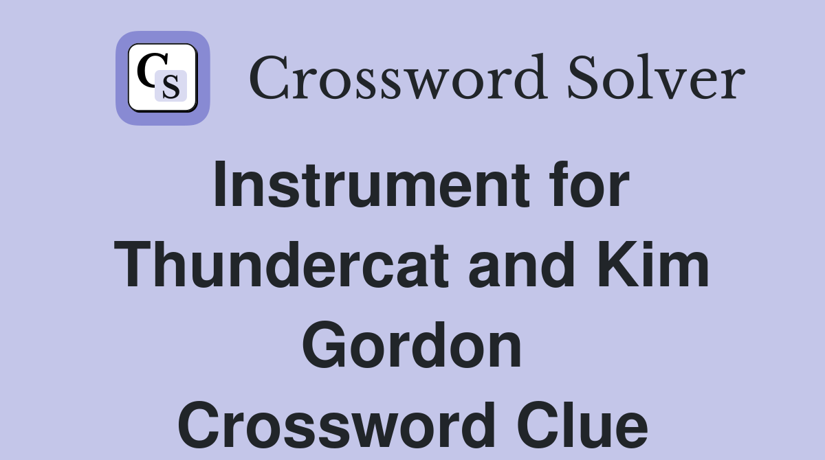 Instrument for Thundercat and Kim Gordon Crossword Clue