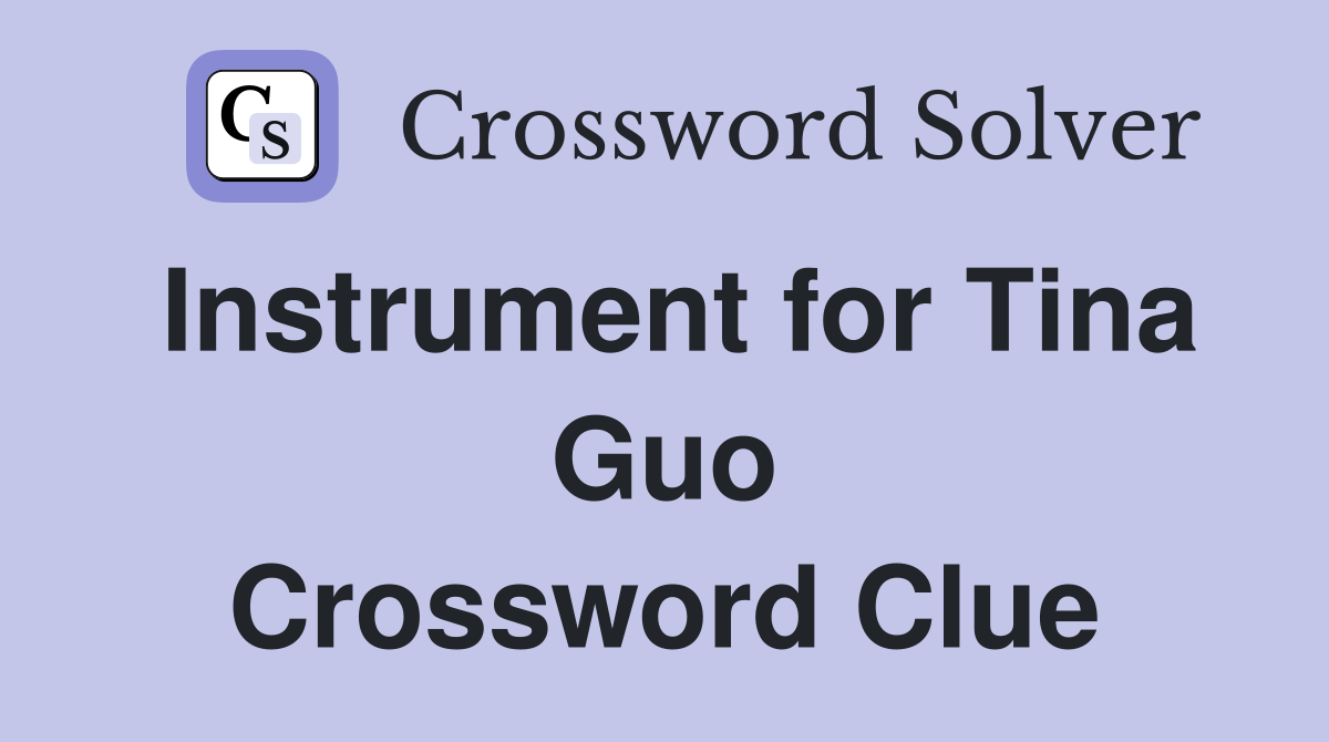 Instrument for Tina Guo Crossword Clue