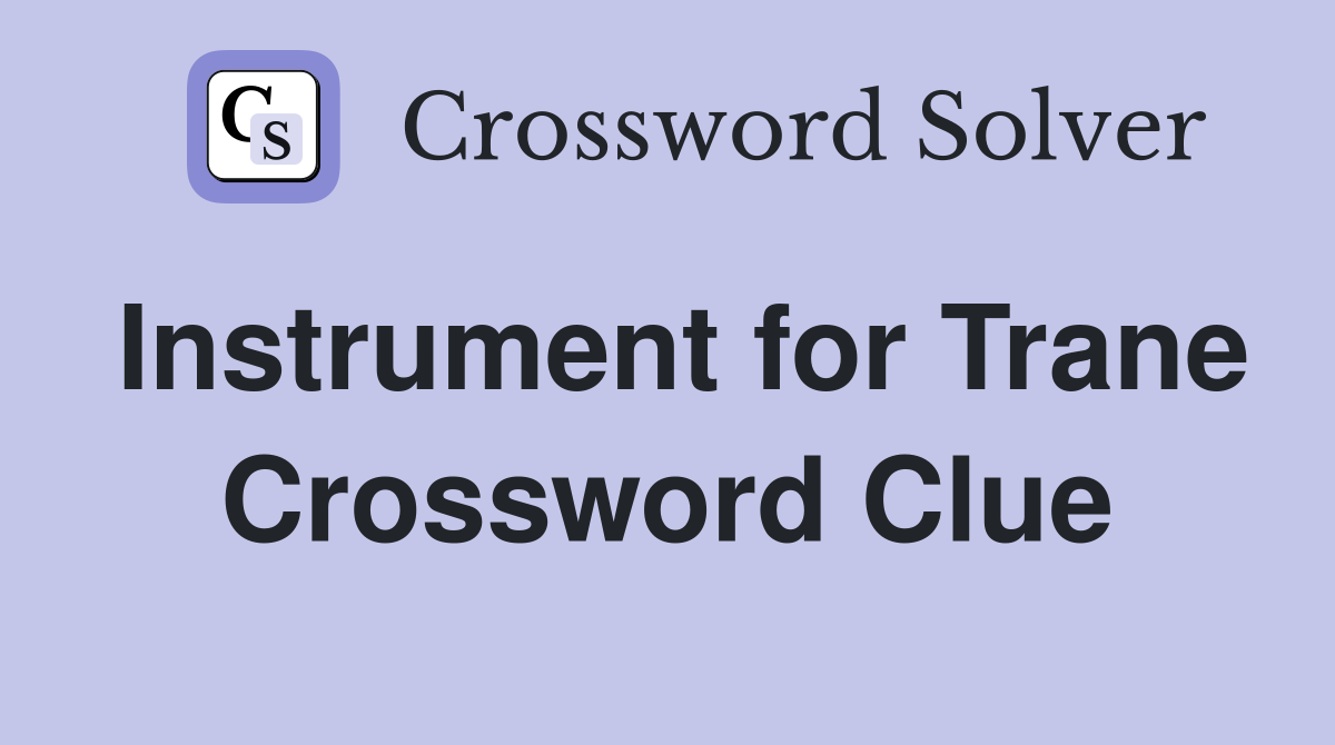 Instrument for Trane Crossword Clue