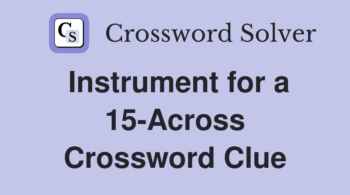 Instrument for a 15-Across Crossword Clue