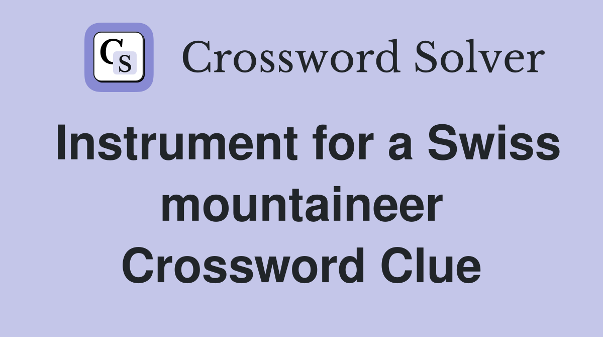 Instrument for a Swiss mountaineer Crossword Clue