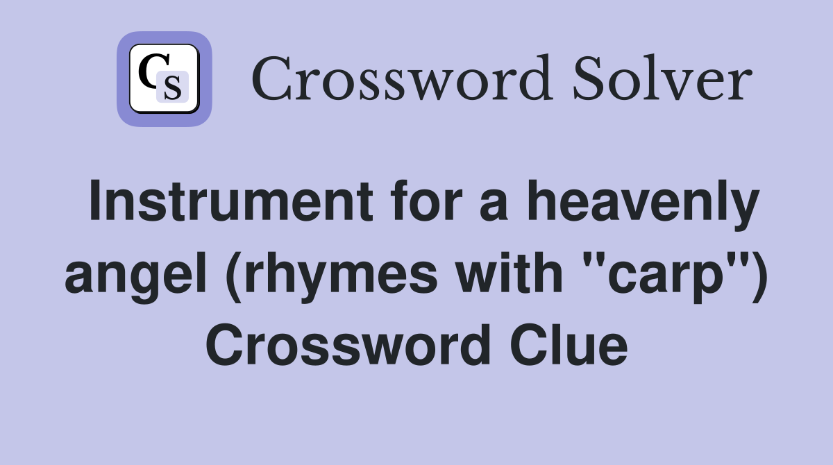 Instrument for a heavenly angel (rhymes with "carp") Crossword Clue