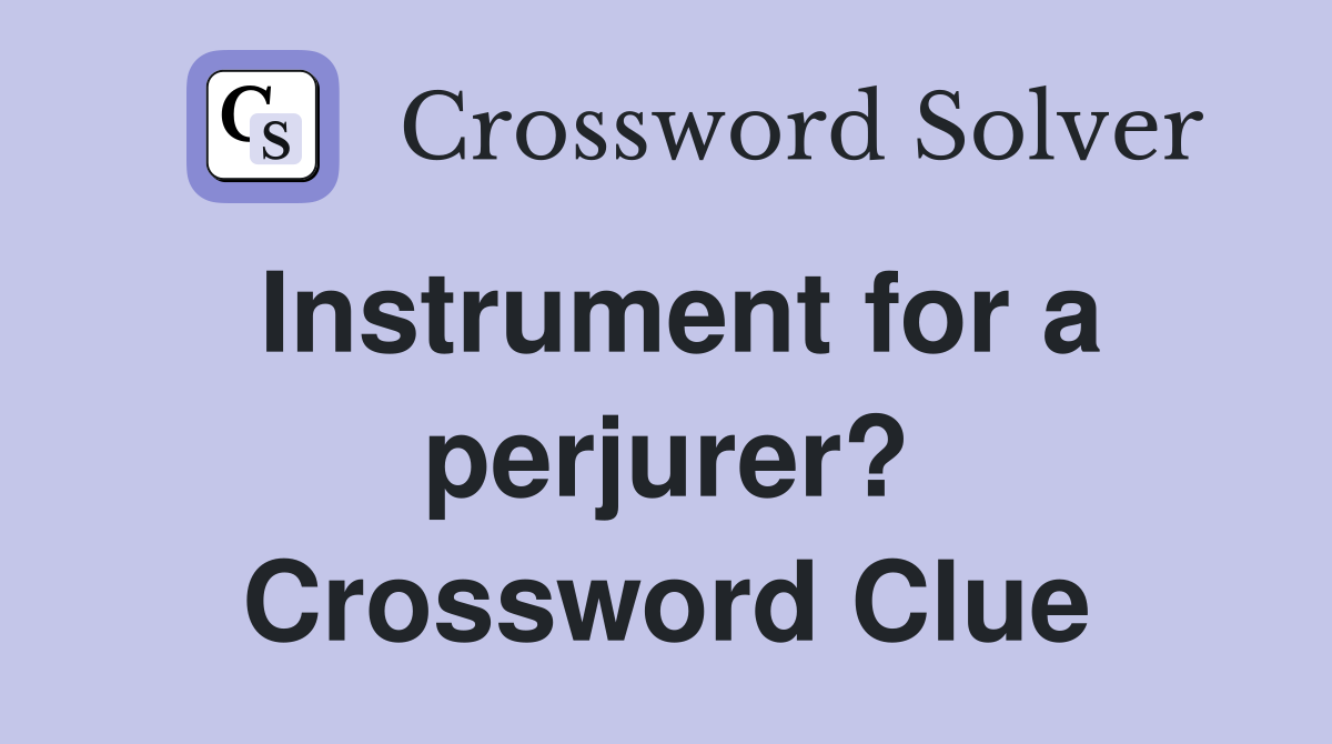 Instrument for a perjurer? Crossword Clue