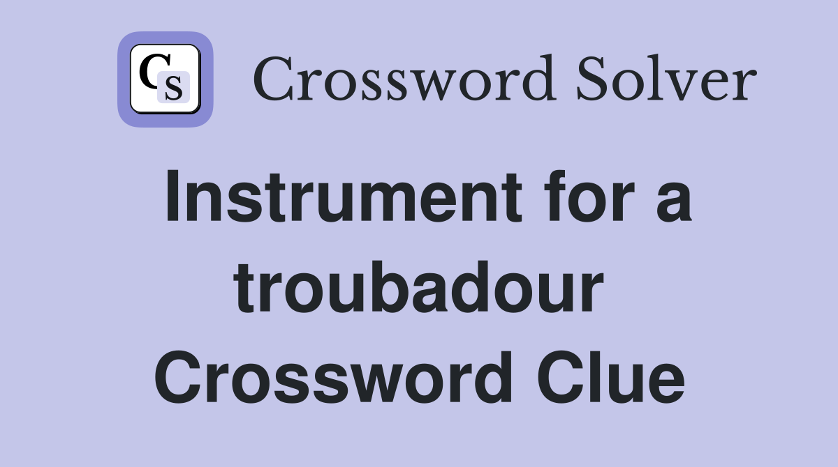 Instrument for a troubadour Crossword Clue