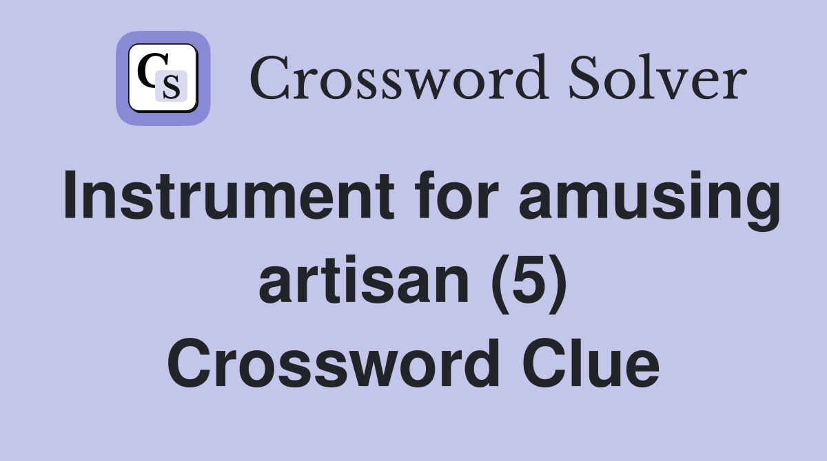 Instrument for amusing artisan (5) Crossword Clue