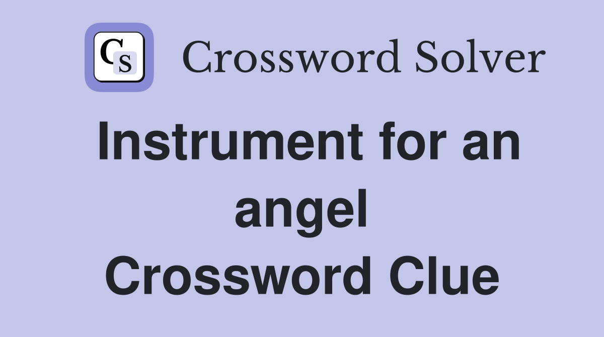Instrument for an angel Crossword Clue