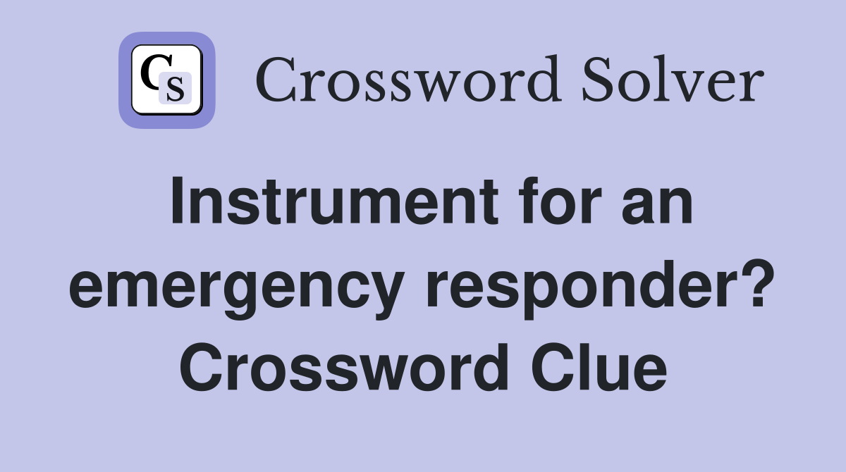 Instrument for an emergency responder? Crossword Clue