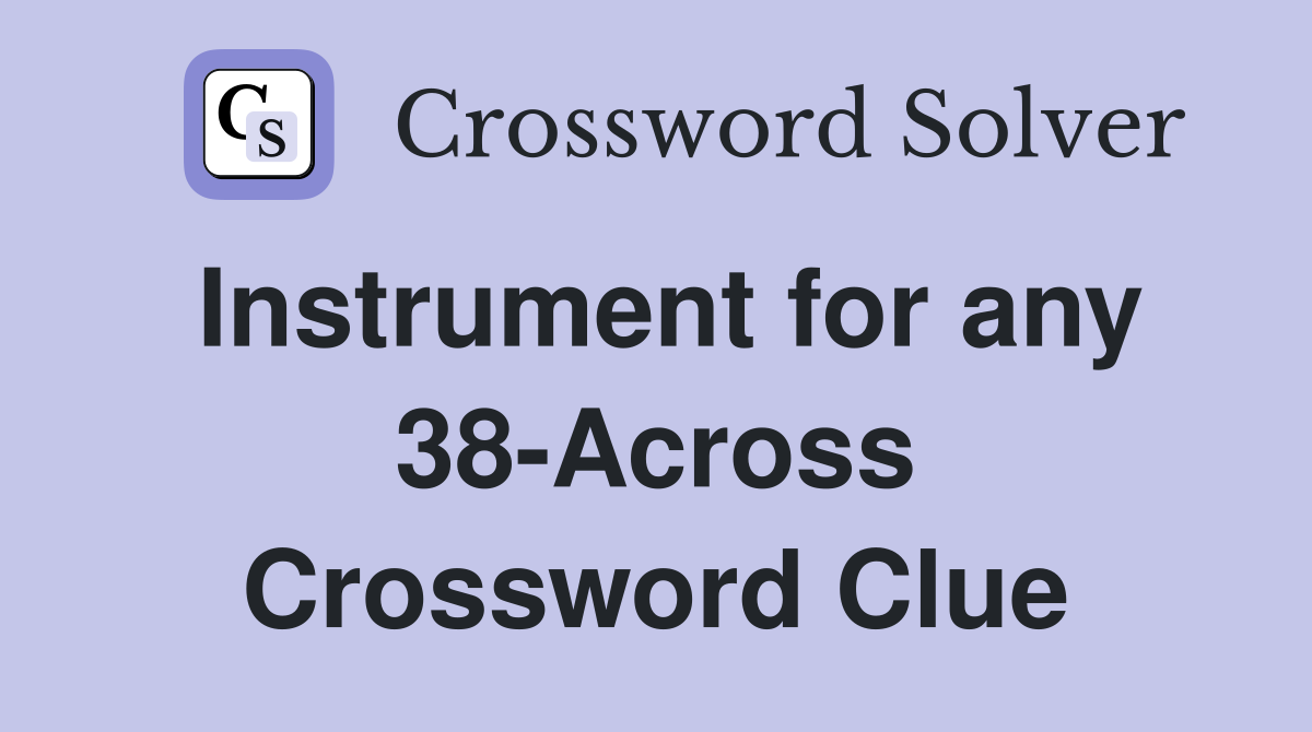 Instrument for any 38-Across Crossword Clue