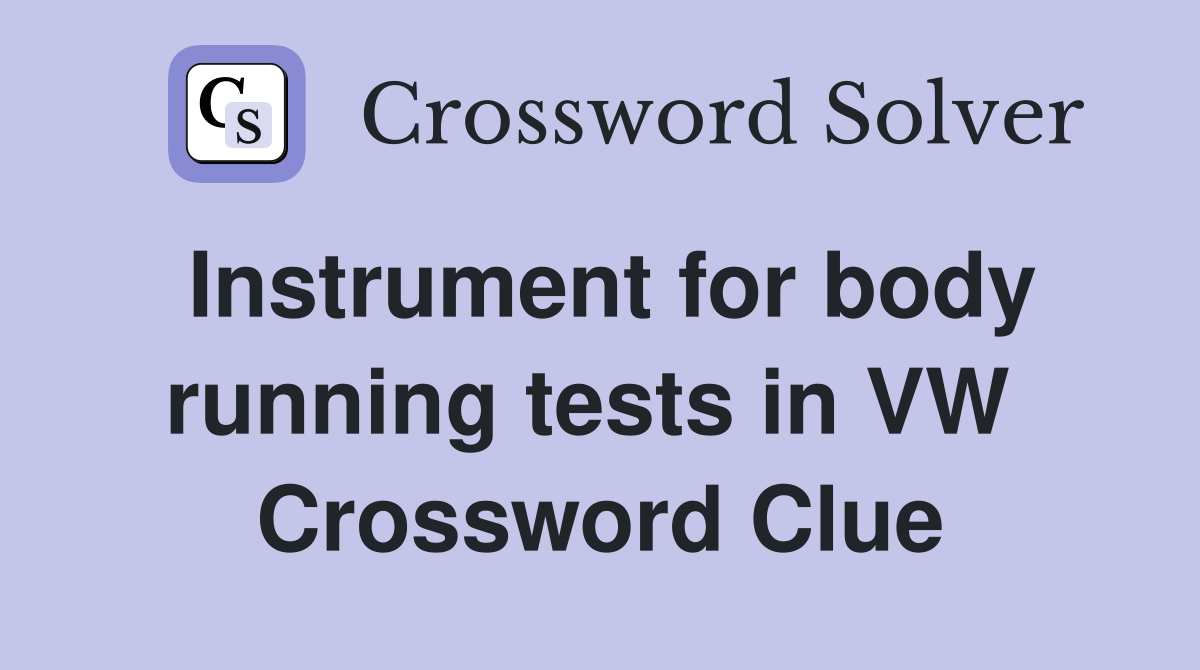 Instrument for body running tests in VW  Crossword Clue