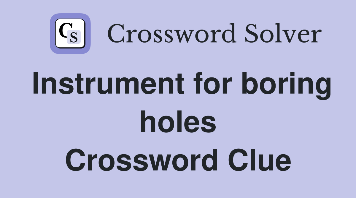 Instrument for boring holes Crossword Clue
