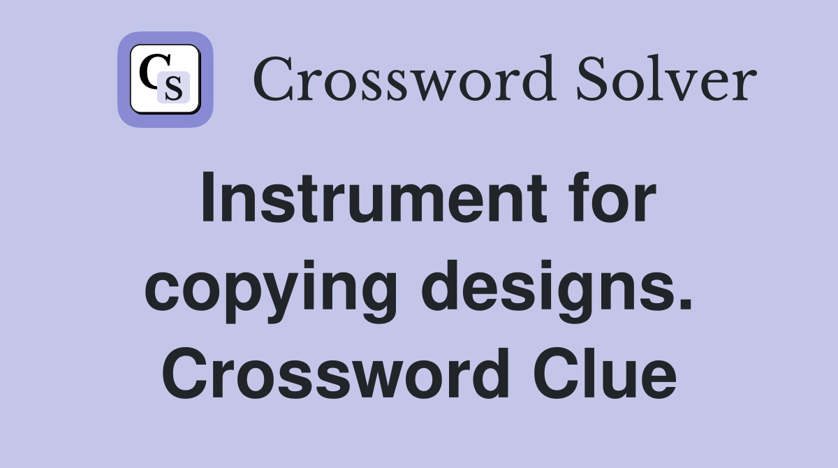 Instrument for copying designs. Crossword Clue