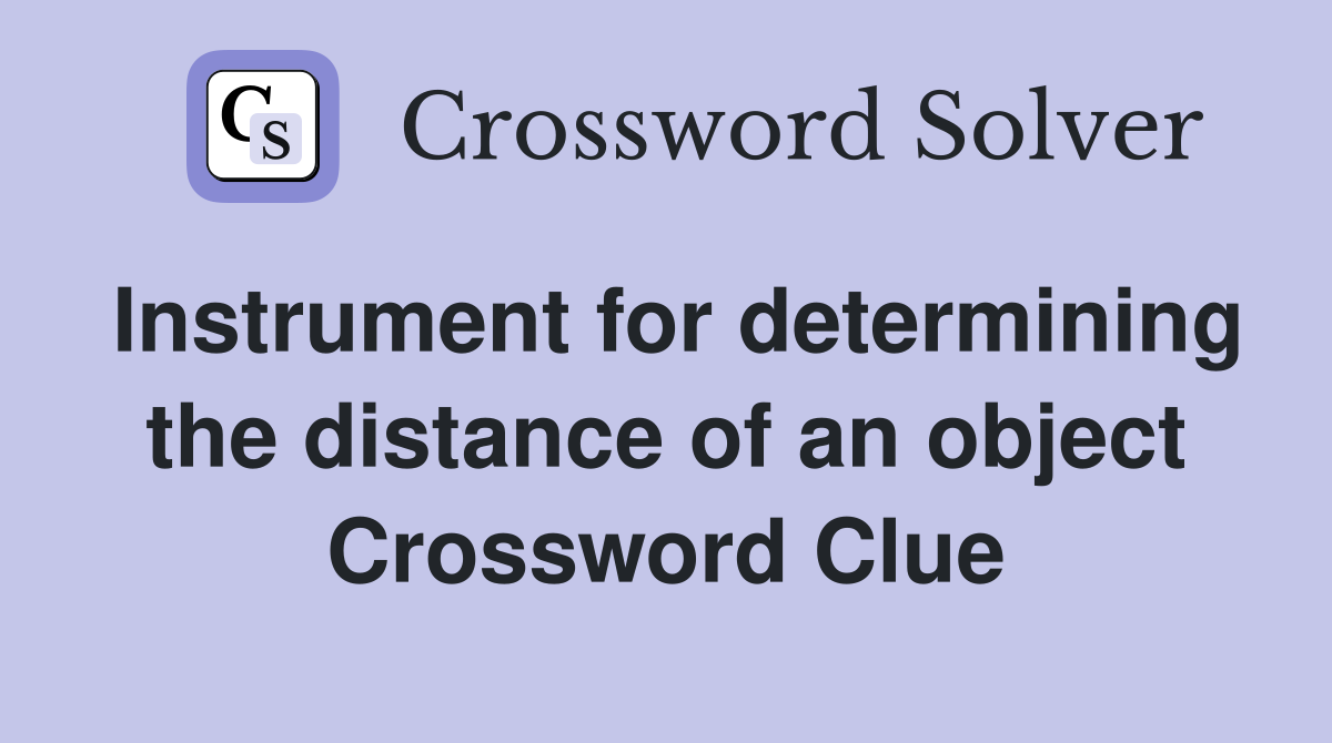 Instrument for determining the distance of an object Crossword Clue