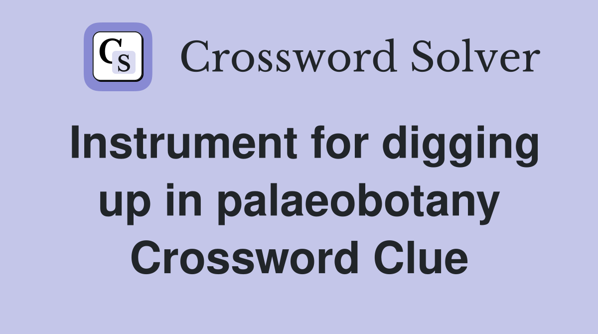Instrument for digging up in palaeobotany Crossword Clue