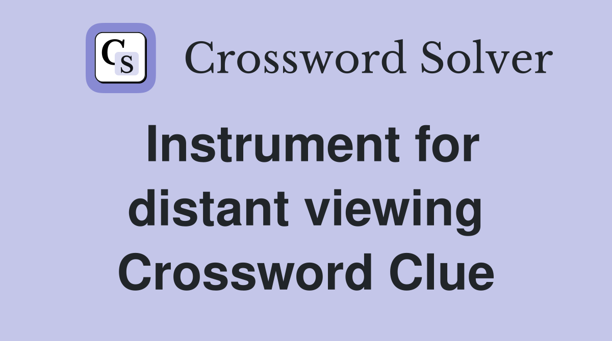 Instrument for distant viewing Crossword Clue
