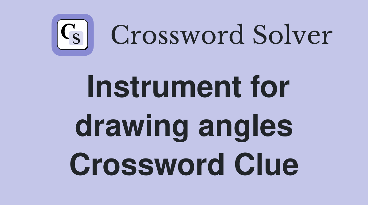 Instrument for drawing angles Crossword Clue