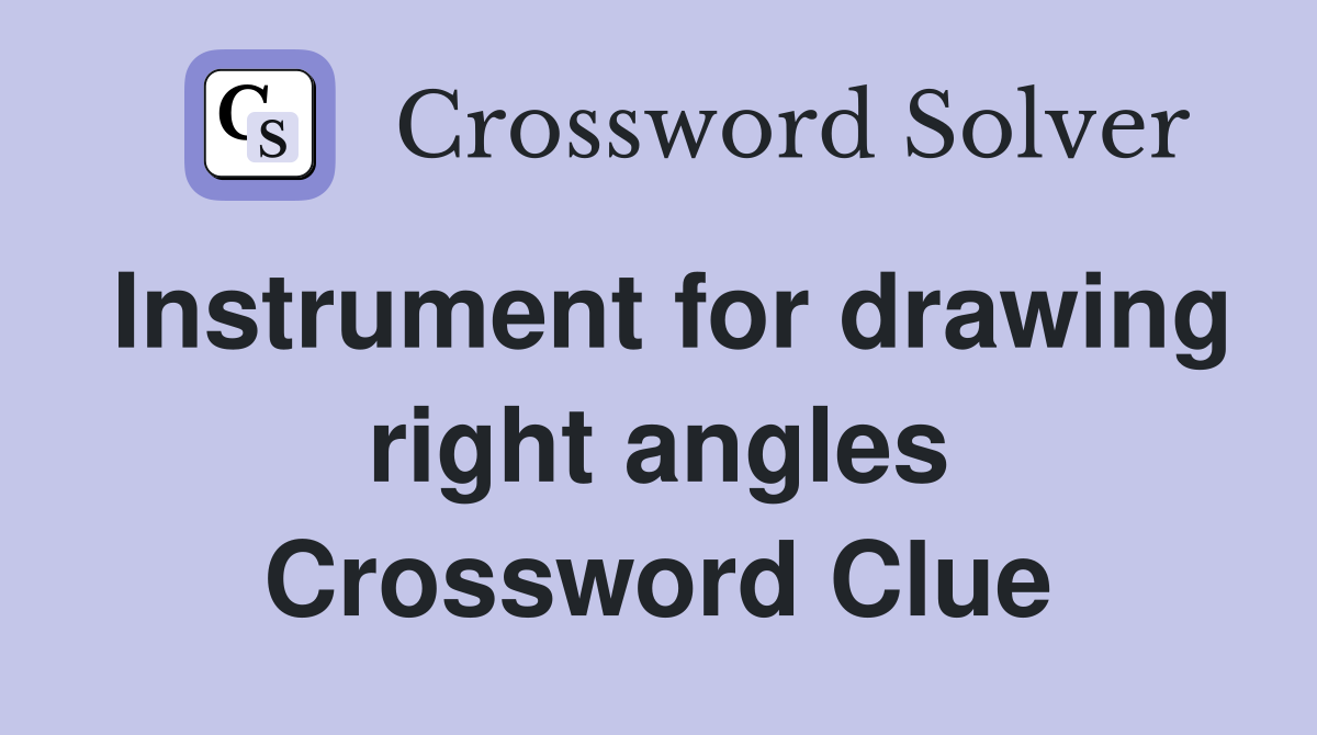 Instrument for drawing right angles Crossword Clue