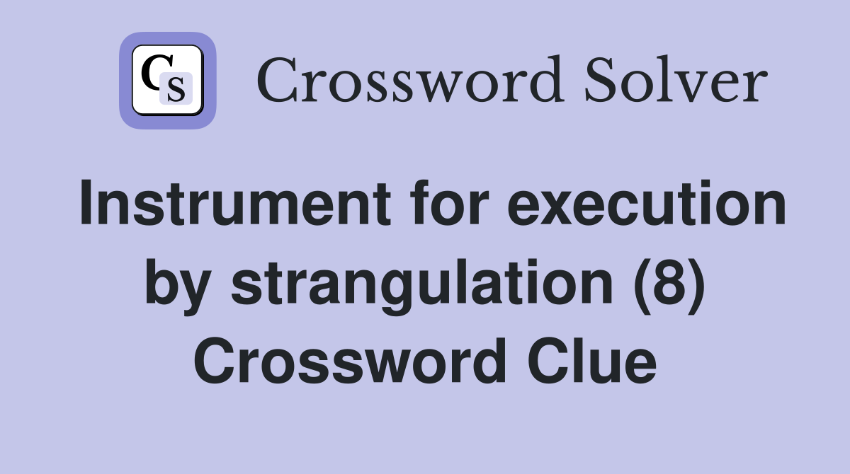Instrument for execution by strangulation (8) Crossword Clue