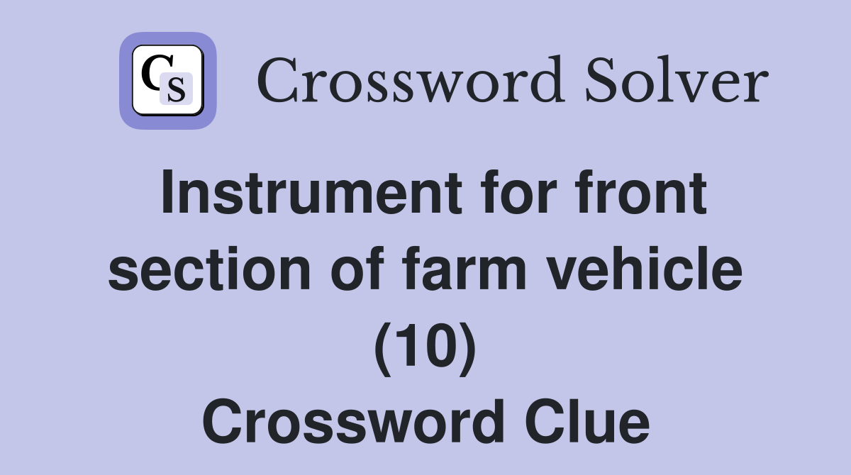 Instrument for front section of farm vehicle (10) Crossword Clue