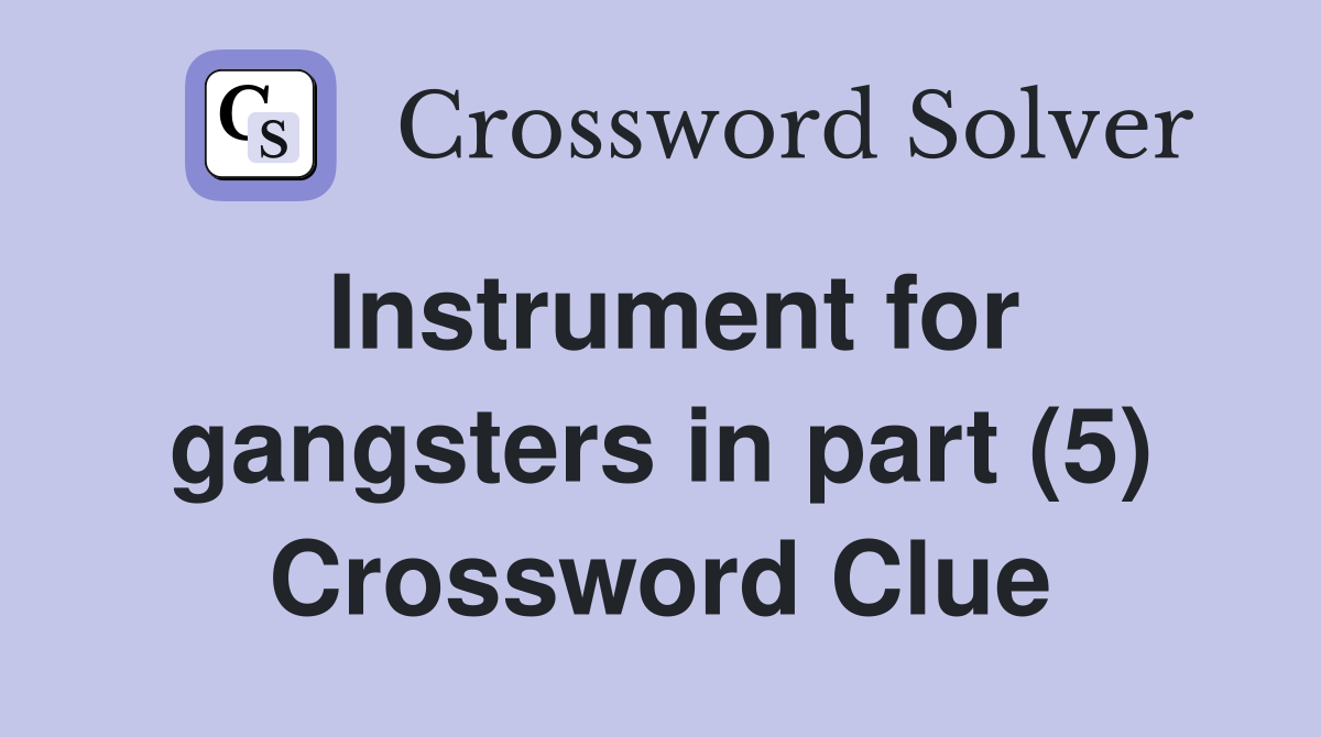 Instrument for gangsters in part (5) Crossword Clue