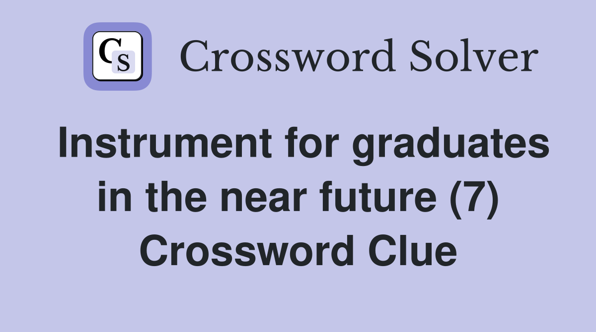 Instrument for graduates in the near future (7) Crossword Clue
