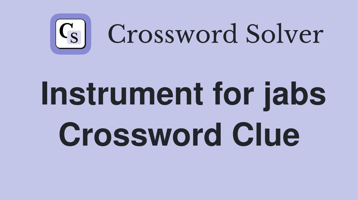 Instrument for jabs Crossword Clue